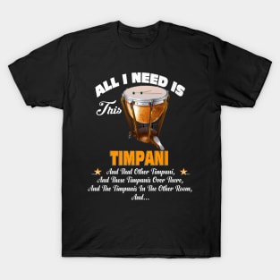 All I Need Is This Timpani Music T-Shirt